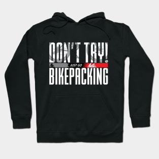 Don’t Try! Just Go Bikepacking on Dark Color Print F+B Hoodie